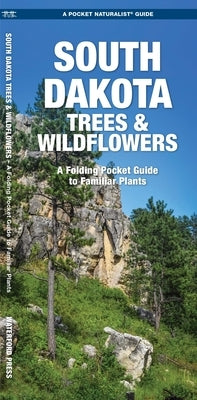 South Dakota Trees & Wildflowers: A Folding Pocket Guide to Familiar Plants by Kavanagh, James