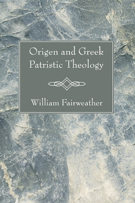 Origen and Greek Patristic Theology by Fairweather, William