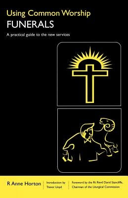 Using Common Worship: Funerals by Horton, R. Anne