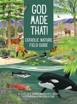 God Made That: That Catholic Nature Field Guide by Hoenke, Kathleen