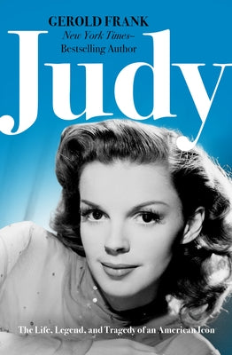 Judy: The Life, Legend, and Tragedy of an American Icon by Frank, Gerold