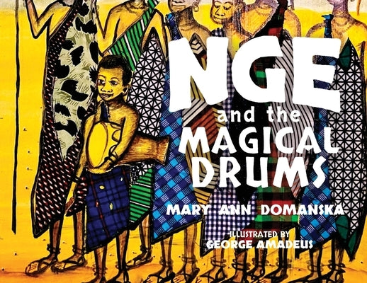 Nge and the Magical Drums: Bringing Rain to the Village by Domanska, Mary Ann