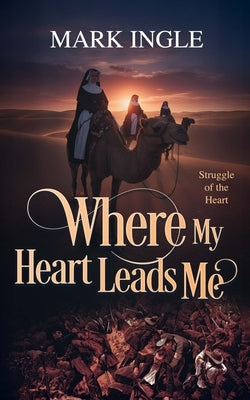 Where My Heart Leads Me by Ingle, Mark