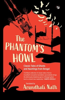 The Phantom's Howl: Classic Tales of Ghosts and Hauntings From Bengal by Nath, Arundhati