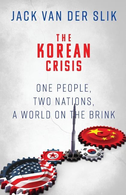 The Korean Crisis: One People, Two Nations, A World On The Brink by Van Der Slik, Jack
