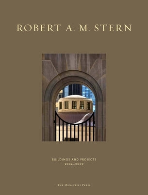 Robert A. M. Stern: Buildings and Projects 2004-2009 by Stern, Robert A. M.