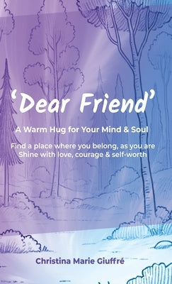 Dear Friend: A Warm Hug for Your Mind & Soul by GiuffrÃ©, Christina Marie