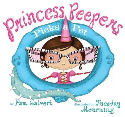 Princess Peepers Picks a Pet by Calvert, Pam