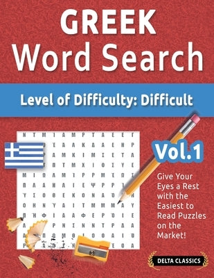 Greek Word Search - Level of Difficulty: Hard - Vol.1 - Delta Classics - Give Your Eyes a Rest with the Easiest to Read Puzzles on the Market! by Delta Classics