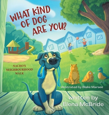 What Kind of Dog Are You?: Nacho's Neighbourhood Walk by McBride, Elena