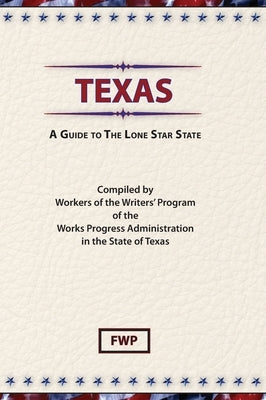 Texas: A Guide To The Lone Star State by Federal Writers' Project (Fwp)