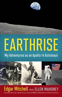 Earthrise: My Adventures as an Apollo 14 Astronaut by Mitchell, Edgar