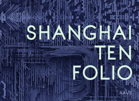 Shanghai Ten Folio: Architectural Association School of Architecture Visiting School by Verebes, Tom
