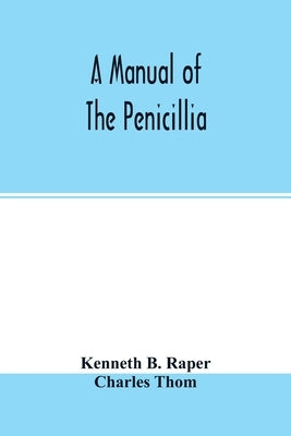 A manual of the penicillia by B. Raper, Kenneth