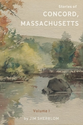 Stories of Concord, Massachusetts: Volume 1 by Sherblom, James