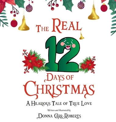 The REAL 12 Days of Christmas: A Hilarious Tale of True Love by Roberts, Donna Carr