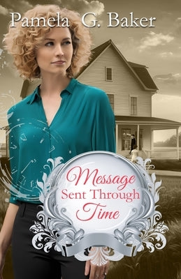 Message Sent Through Time by Baker, Pamela G.
