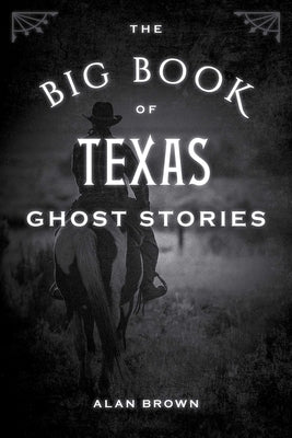 The Big Book of Texas Ghost Stories by Brown, Alan