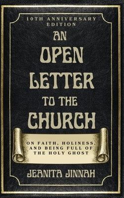 An Open Letter to the Church: On Faith, Holiness, and Being Full of the Holy Ghost by Jinnah, Jeanita