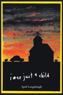 I Was Just A Child by Longabaugh, April
