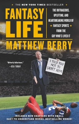 Fantasy Life: The Outrageous, Uplifting, and Heartbreaking World of Fantasy Sports from the Guy Who's Lived It by Berry, Matthew