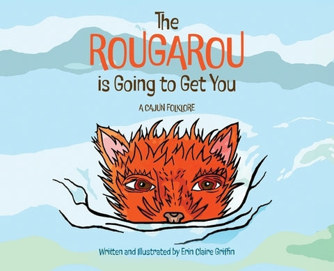 The Rougarou is Going to Get You by Griffin, Erin Claire