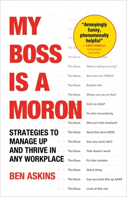 My Boss Is a Moron: Strategies to Manage Up and Thrive in Any Workplace by Askins, Ben