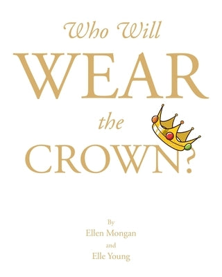 Who Will Wear the Crown? by Mongan, Ellen