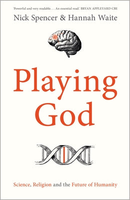 Playing God: Science, Religion and the Future of Humanity by Spencer, Nick