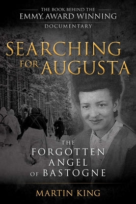 Searching for Augusta: The Forgotten Angel of Bastogne by King, Martin