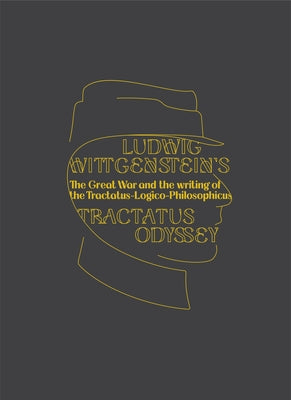 Ludwig Wittgenstein's Tractatus Odyssey: The Great War and the Writing of the Tractatus-Logico-Philosophicus by Schweitzer, Radmila