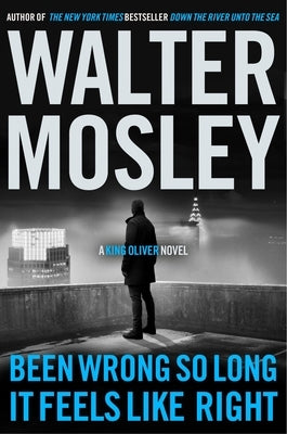 Been Wrong So Long It Feels Like Right: A King Oliver Novel by Mosley, Walter