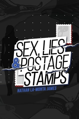 Sex, Lies, and Postage Stamps by James, Nathan La-Monta