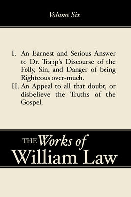 An Earnest and Serious Answer to Dr. Trapp's Discourse; An Appeal to all who Doubt the Truths of the Gospel, Volume 6 by Law, William