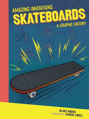 Skateboards: A Graphic History by Hoena, Blake