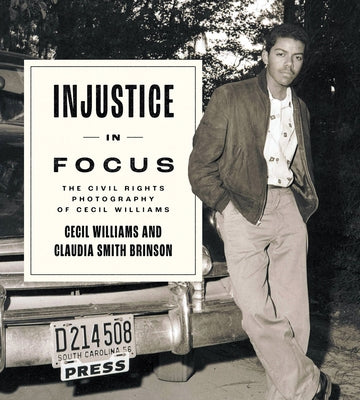 Injustice in Focus: The Civil Rights Photography of Cecil Williams by Brinson, Claudia Smith