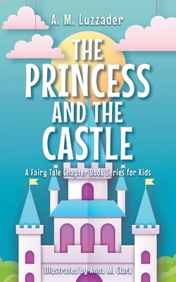 The Princess and the Castle by Clark, Anna M.
