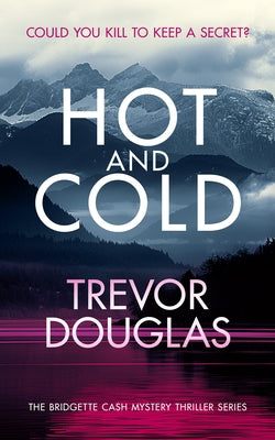 Hot and Cold: A Page-Turning Police Procedural That Keeps You on the Edge of Your Seat by Douglas, Trevor