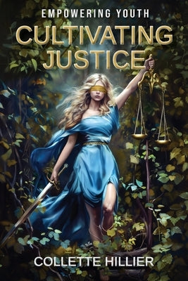 Cultivating Justice: Empowering Youth by Hillier, Collette