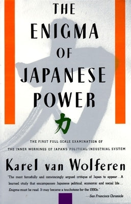 The Enigma of Japanese Power: People and Politics in a Stateless Nation by Van Wolferen, Karel