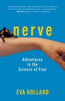Nerve: Adventures in the Science of Fear by Holland, Eva