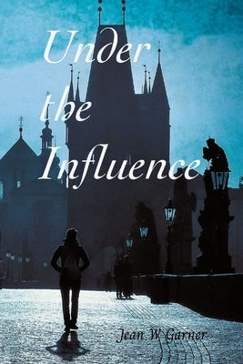 Under the Influence by Garner, Jean W.