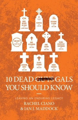 10 Dead Gals You Should Know: Leaving an Enduring Legacy by Maddock, Ian