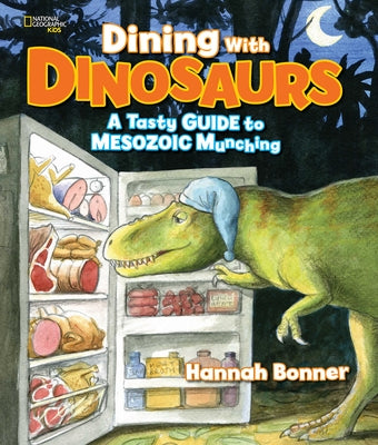 Dining with Dinosaurs: A Tasty Guide to Mesozoic Munching by Bonner, Hannah