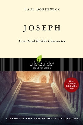 Joseph: How God Builds Character by Borthwick, Paul