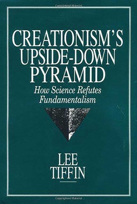 Creationism's Upside-Down Pyramid by Tiffin, Lee