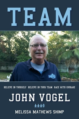 Team: Believe in Yourself, Believe in Your Team, Race with Courage by Vogel, John