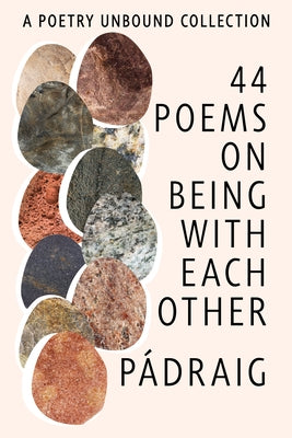 44 Poems on Being with Each Other: A Poetry Unbound Collection by Tuama, PÃ¡draig Ã.