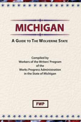 Michigan: A Guide To The Wolverine State by Federal Writers' Project (Fwp)