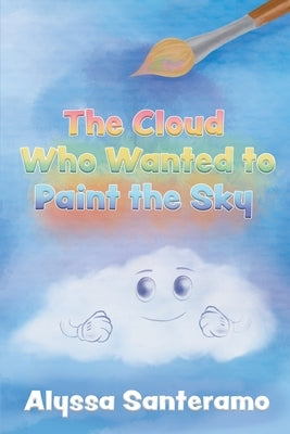 The Cloud Who Wanted to Paint the Sky by Santeramo, Alyssa
